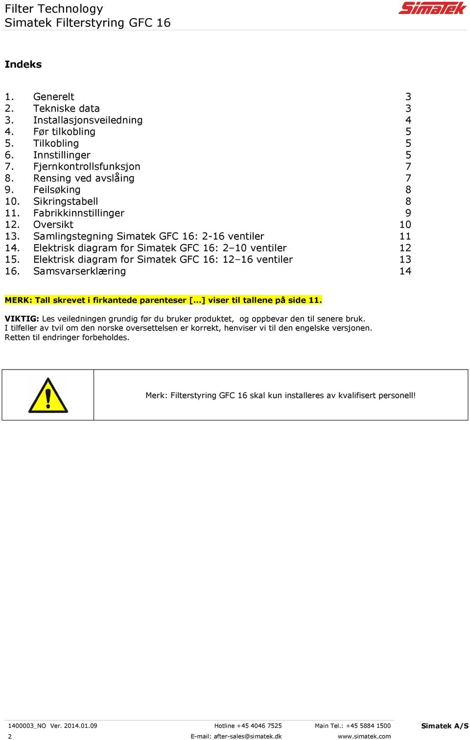 Elektrisk diagram for Simatek GFC 16: 12 16 ventiler 13 16. Samsvarserklæring 14 MERK: Tall skrevet i firkantede parenteser [ ] viser til tallene på side 11.