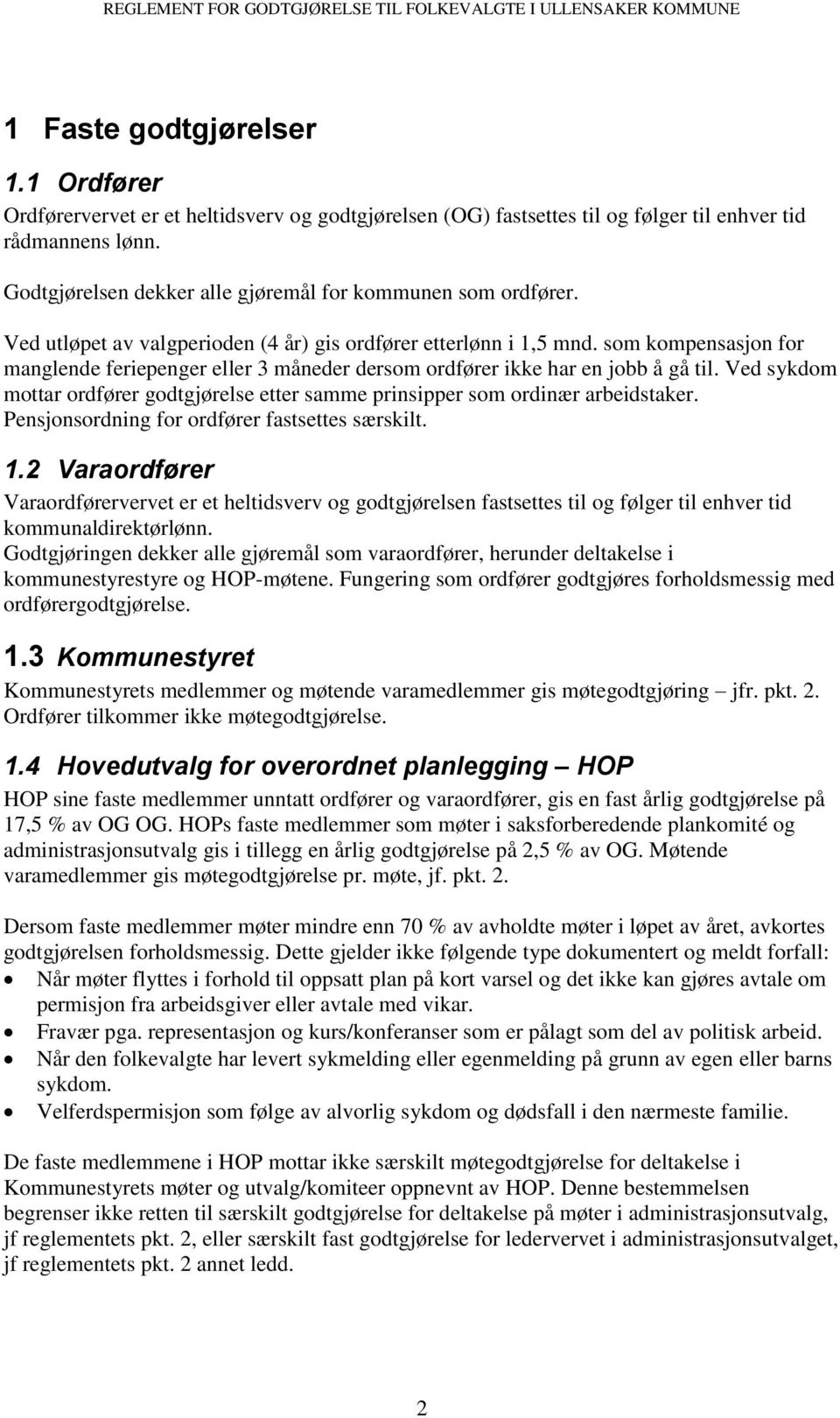 som kompensasjon for manglende feriepenger eller 3 måneder dersom ordfører ikke har en jobb å gå til. Ved sykdom mottar ordfører godtgjørelse etter samme prinsipper som ordinær arbeidstaker.