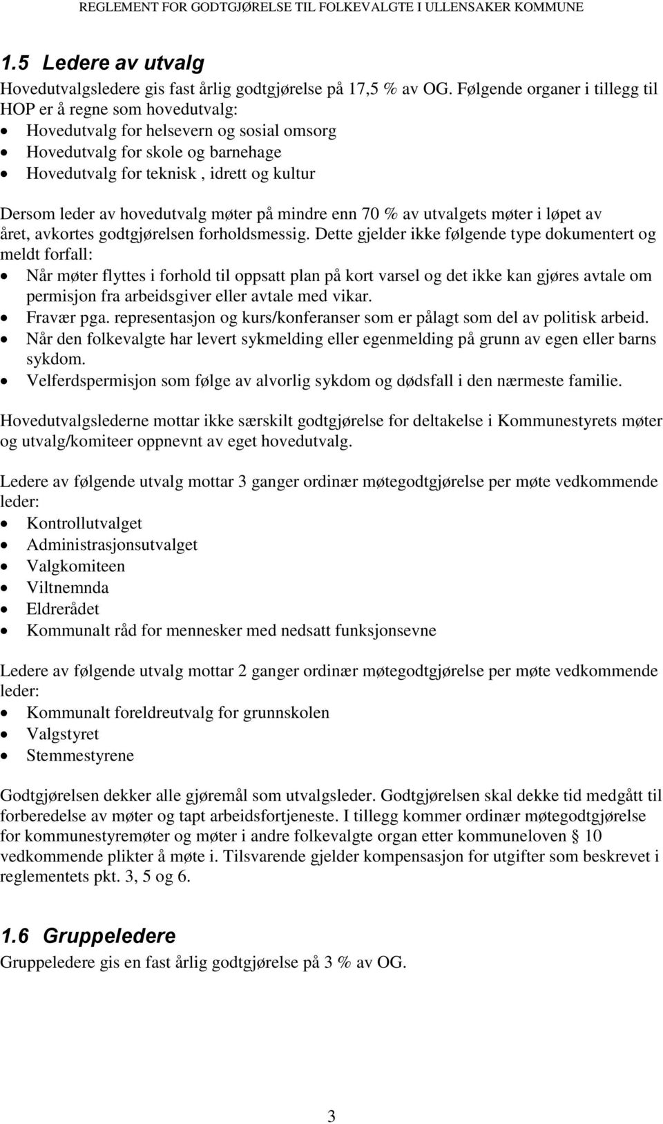 hovedutvalg møter på mindre enn 70 % av utvalgets møter i løpet av året, avkortes godtgjørelsen forholdsmessig.