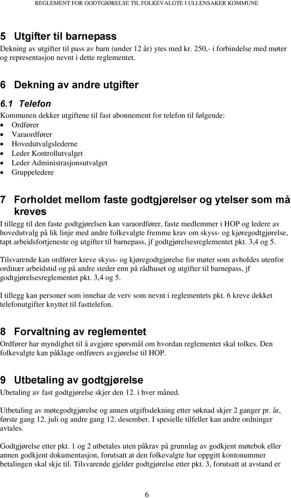 Forholdet mellom faste godtgjørelser og ytelser som må kreves I tillegg til den faste godtgjørelsen kan varaordfører, faste medlemmer i HOP og ledere av hovedutvalg på lik linje med andre folkevalgte