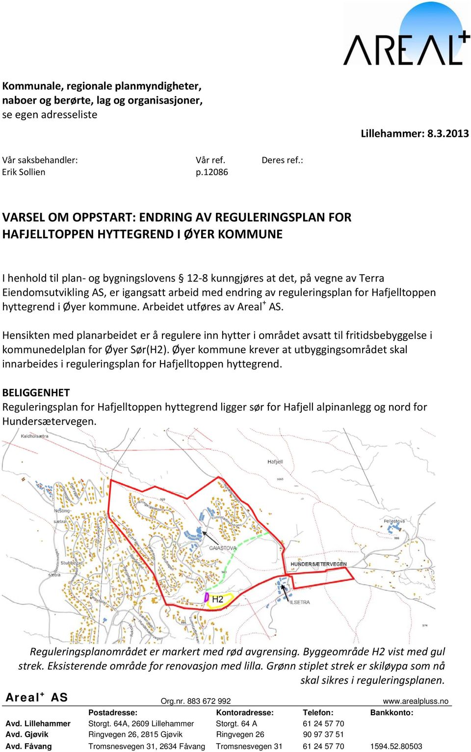 igangsatt arbeid med endring av reguleringsplan for Hafjelltoppen hyttegrend i Øyer kommune. Arbeidet utføres av Areal + AS.
