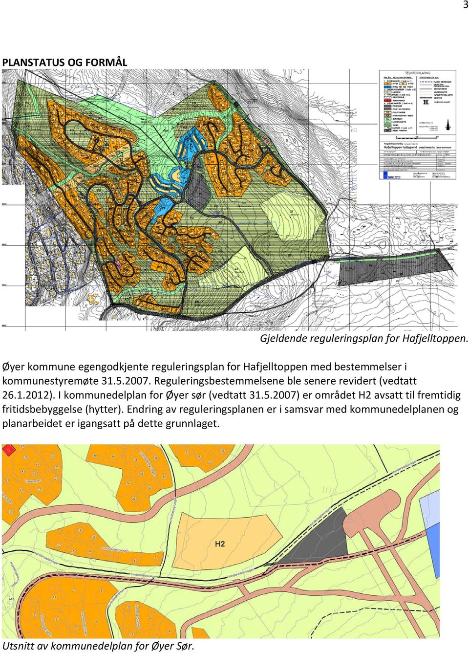 reguleringsbestemmelseneblesenererevidert(vedtatt 26.1.2012).IkommunedelplanforØyersør(vedtatt31.5.