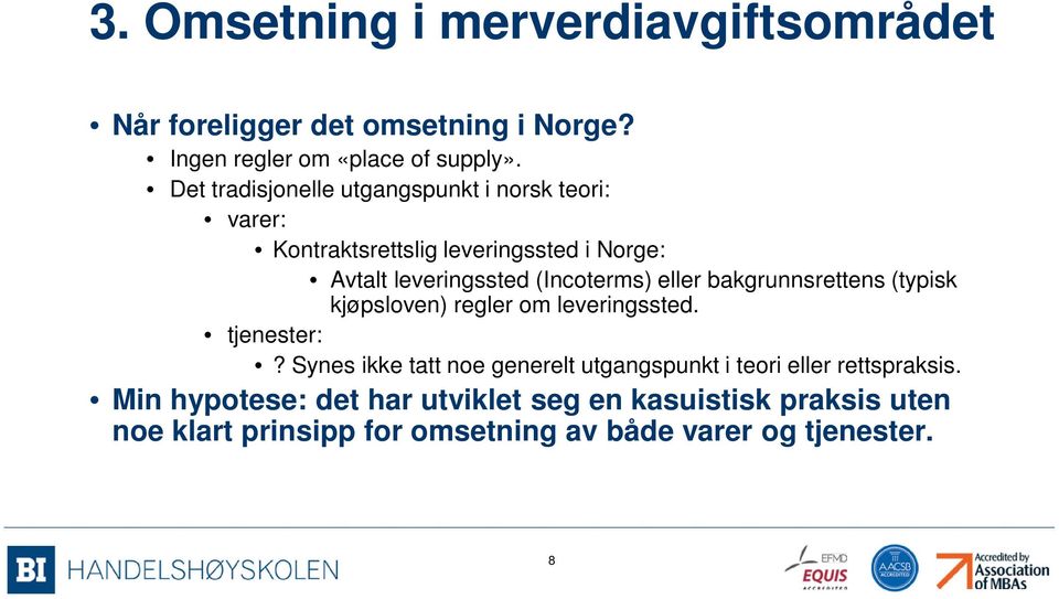 eller bakgrunnsrettens (typisk kjøpsloven) regler om leveringssted. tjenester:?