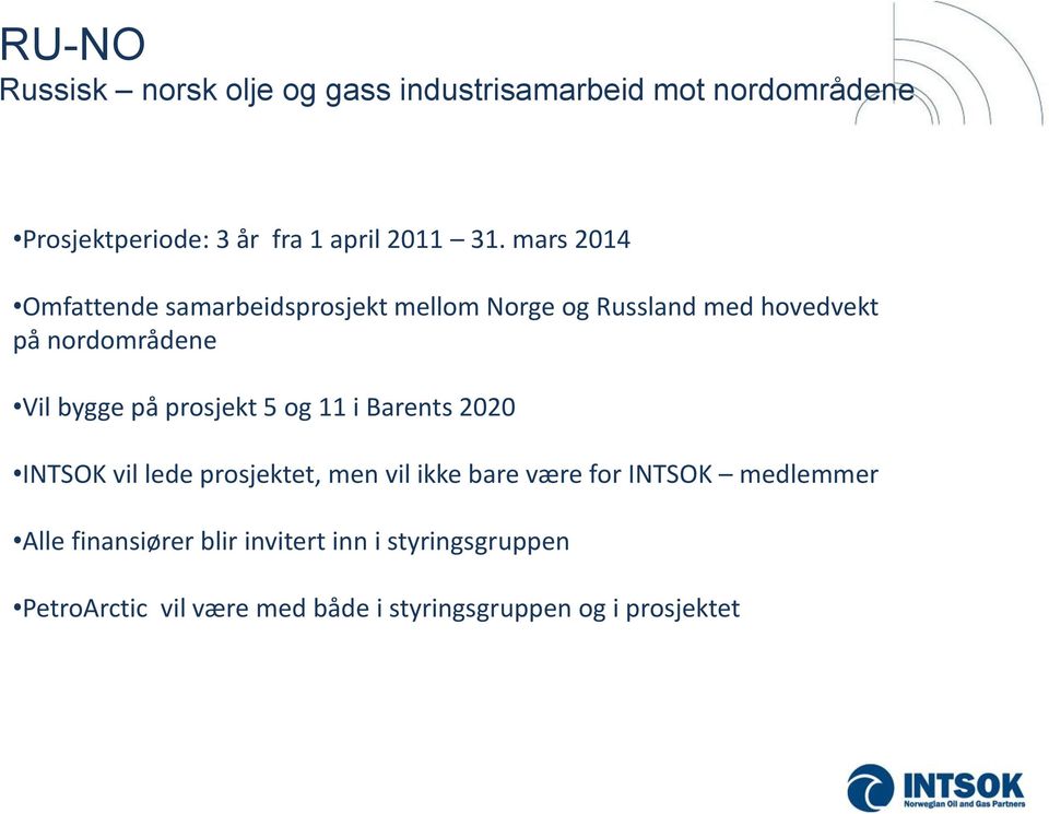 prosjekt 5 og 11 i Barents 2020 INTSOK vil lede prosjektet, men vil ikke bare være for INTSOK medlemmer Alle