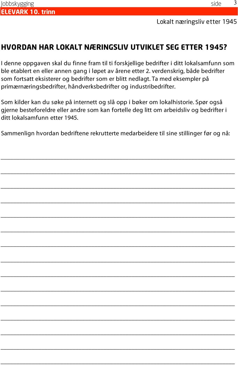 verdenskrig, både bedrifter som fortsatt eksisterer og bedrifter som er blitt nedlagt. Ta med eksempler på primærnæringsbedrifter, håndverksbedrifter og industribedrifter.