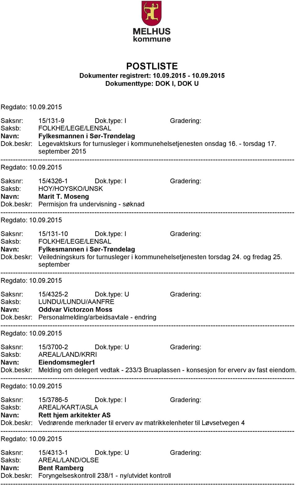 type: I Gradering: Saksb: FOLKHE/LEGE/LENSAL Navn: Fylkesmannen i Sør-Trøndelag Dok.beskr: Veiledningskurs for turnusleger i kommunehelsetjenesten torsdag 24. og fredag 25.