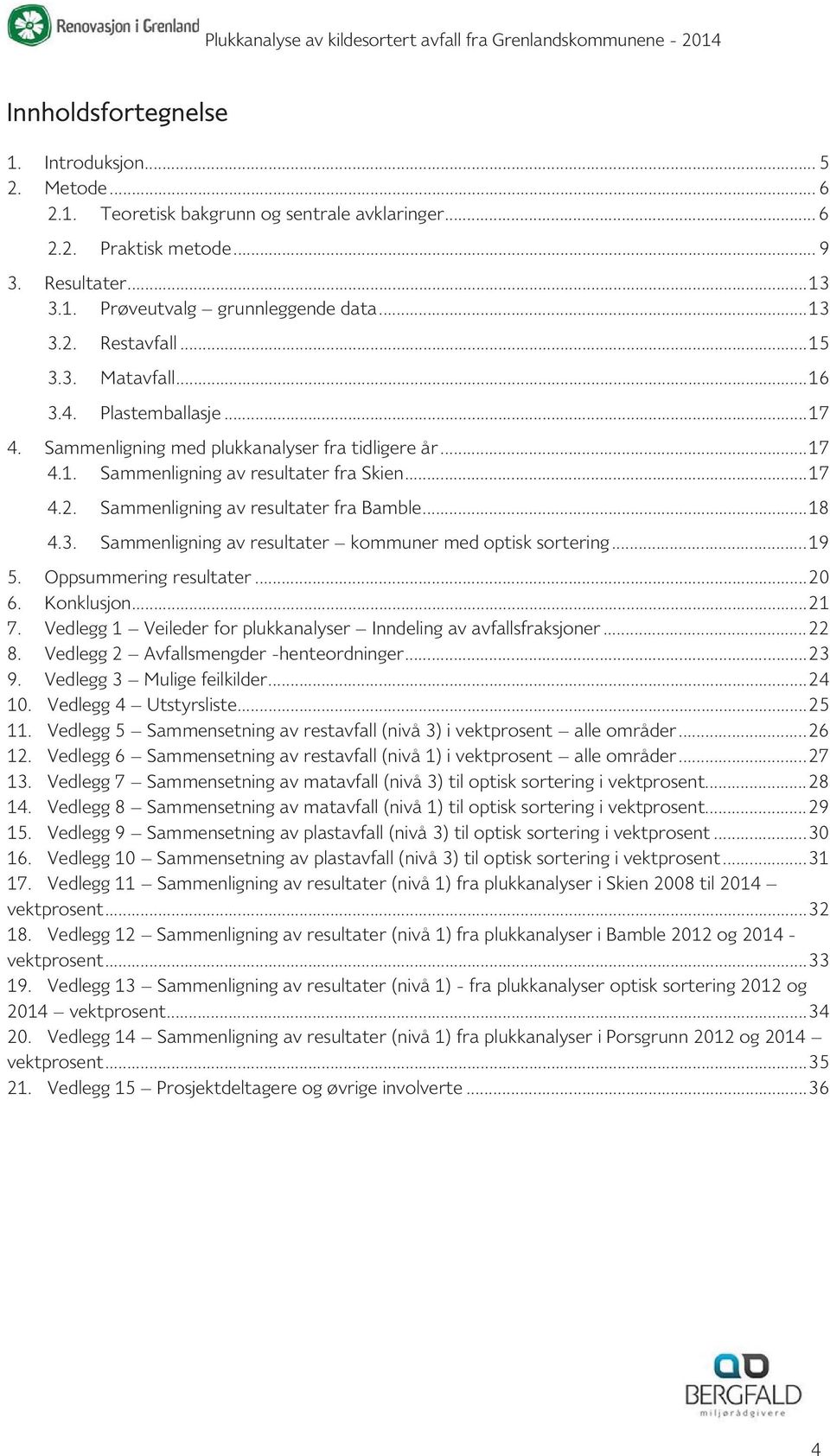 Sammenligning av resultater fra Bamble... 18 Sammenligning av resultater kommuner med optisk sortering... 19 5. Oppsummering resultater... 20 6. Konklusjon... 21 7.