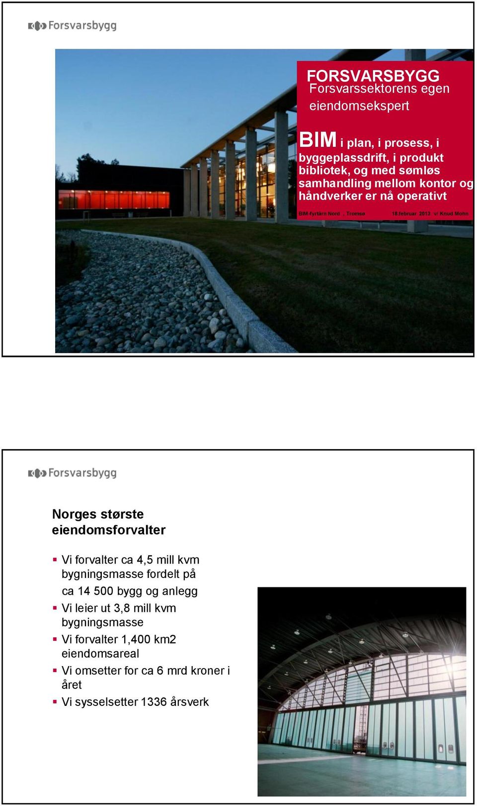 februar 2013 v/ Knud Mohn Norges største eiendomsforvalter Vi forvalter ca 4,5 mill kvm bygningsmasse fordelt på ca 14 500