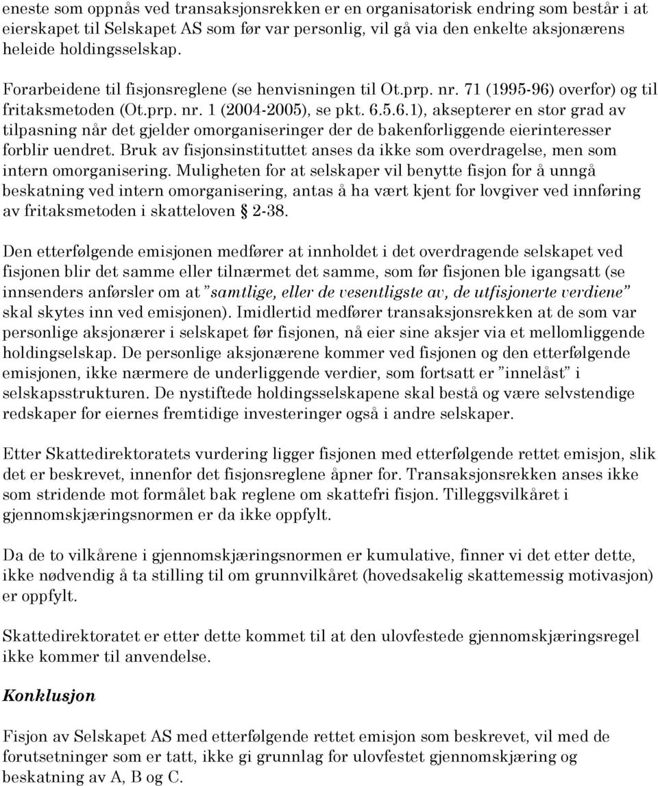 overfor) og til fritaksmetoden (Ot.prp. nr. 1 (2004-2005), se pkt. 6.5.6.1), aksepterer en stor grad av tilpasning når det gjelder omorganiseringer der de bakenforliggende eierinteresser forblir uendret.