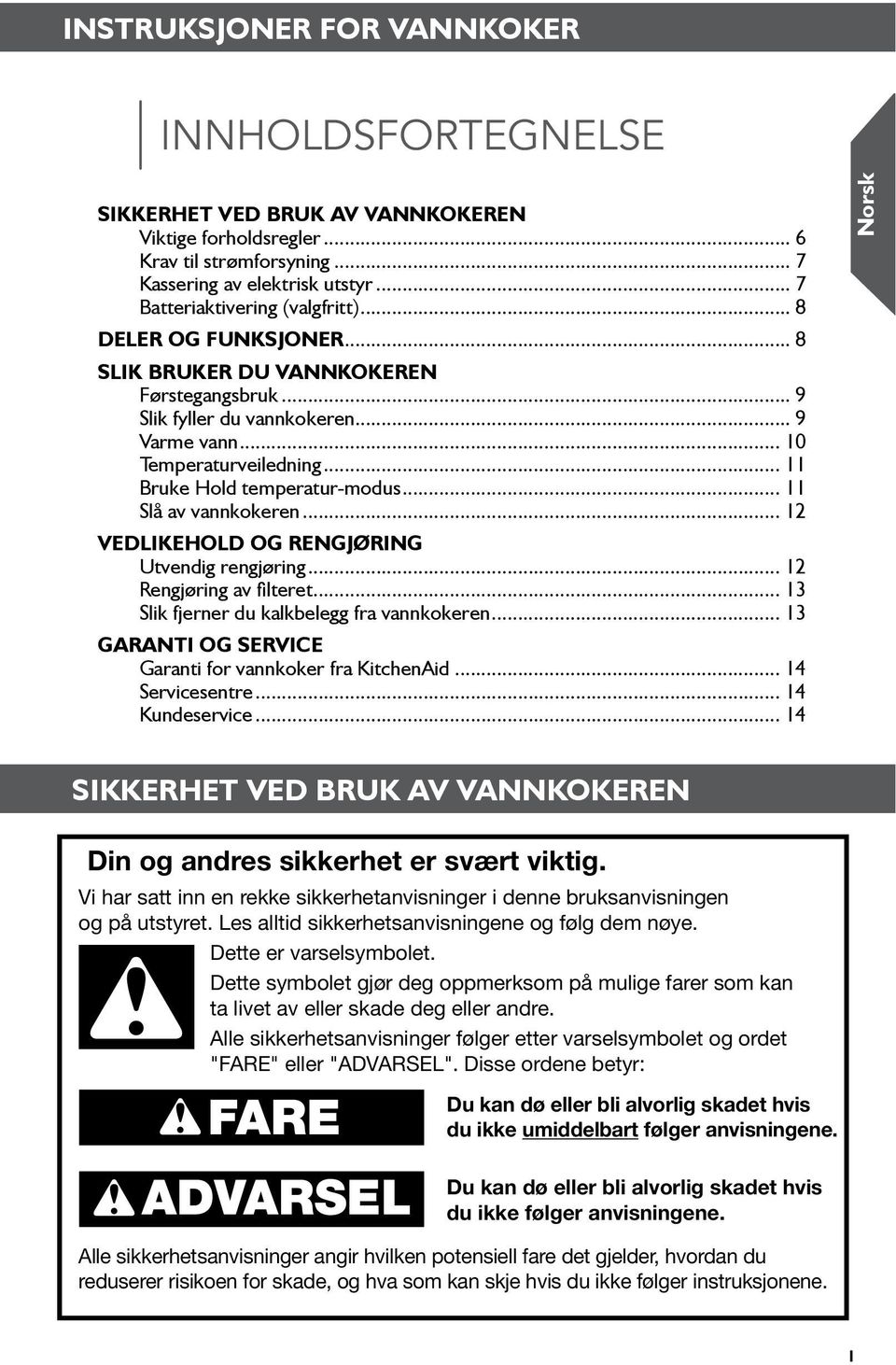 .. Bruke Hold temperatur-modus... Slå av vannkokeren... 2 VEDLIKEHOLD OG RENGJØRING Utvendig rengjøring... 2 Rengjøring av filteret... 3 Slik fjerner du kalkbelegg fra vannkokeren.