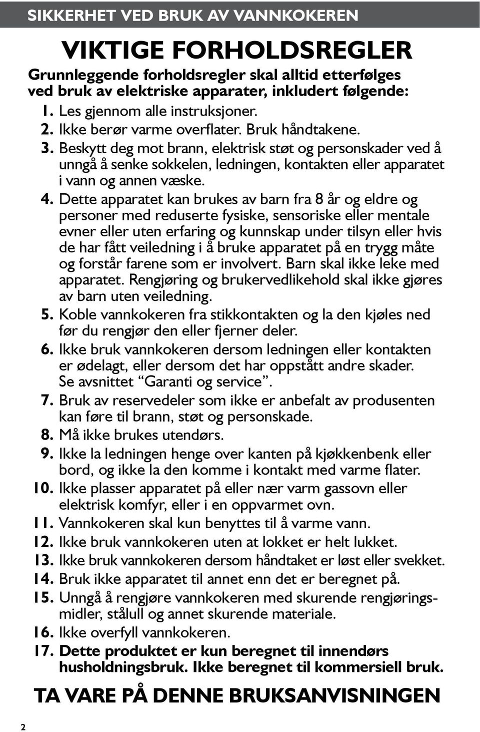 Dette apparatet kan brukes av barn fra 8 år og eldre og personer med reduserte fysiske, sensoriske eller mentale evner eller uten erfaring og kunnskap under tilsyn eller hvis de har fått veiledning i