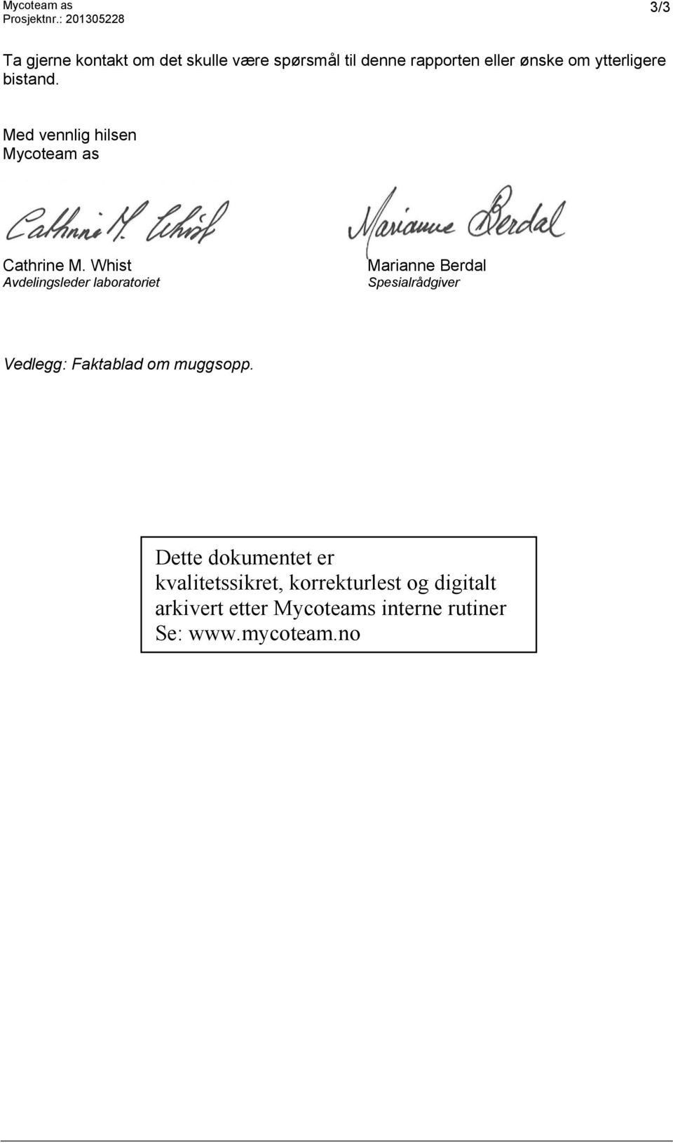 denne rapporten eller ønske om ytterligere bistand.