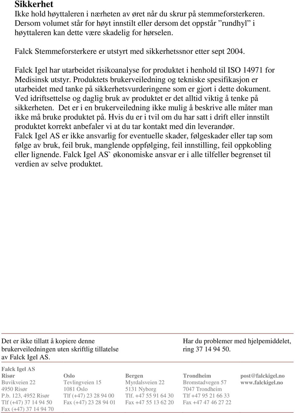 Falck Igel har utarbeidet risikoanalyse for produktet i henhold til ISO 14971 for Medisinsk utstyr.