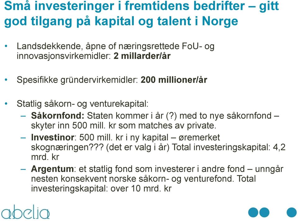 ) med to nye såkornfond skyter inn 500 mill. kr som matches av private. Investinor: 500 mill. kr i ny kapital øremerket skognæringen?