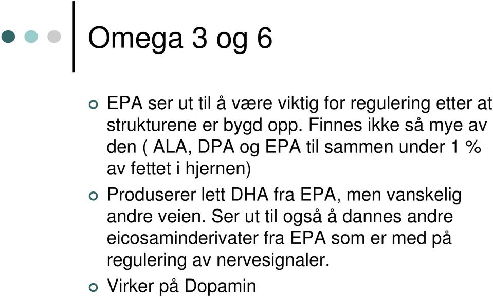 hjernen) Produserer lett DHA fra EPA, men vanskelig andre veien.