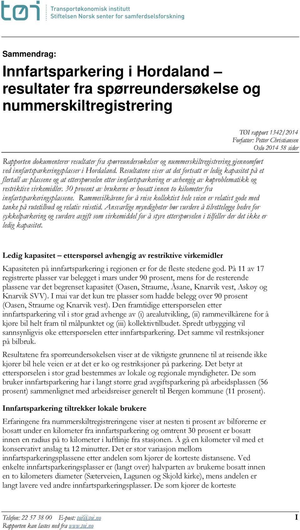 Resultatene viser at det fortsatt er ledig kapasitet på et flertall av plassene og at etterspørselen etter innfartsparkering er avhengig av køproblematikk og restriktive virkemidler.