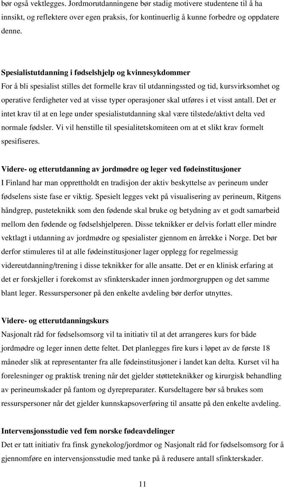 skal utføres i et visst antall. Det er intet krav til at en lege under spesialistutdanning skal være tilstede/aktivt delta ved normale fødsler.