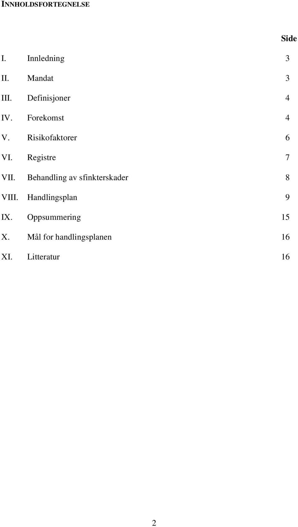 Registre 7 VII. Behandling av sfinkterskader 8 VIII.