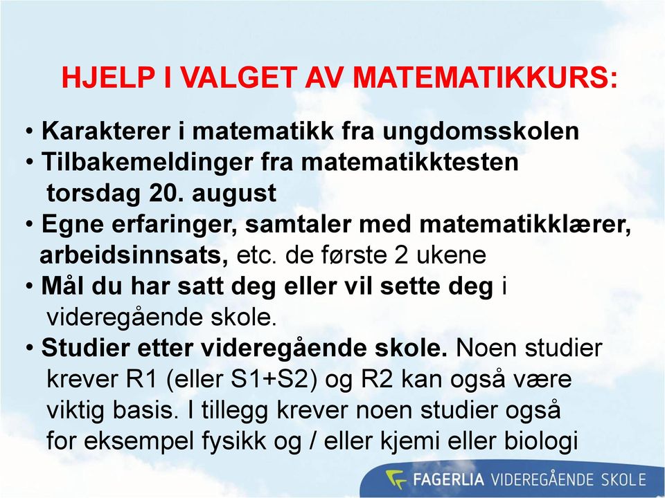 de første 2 ukene Mål du har satt deg eller vil sette deg i videregående skole. Studier etter videregående skole.