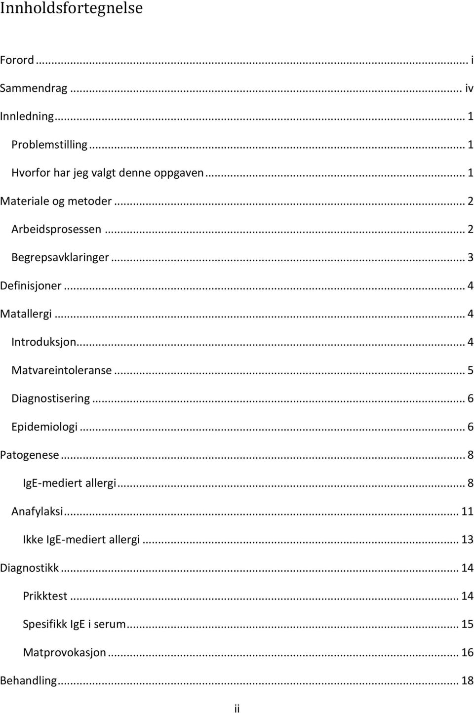 .. 4 Matvareintleranse... 5 Diagnstisering... 6 Epidemilgi... 6 Patgenese... 8 IgE-mediert allergi... 8 Anafylaksi.