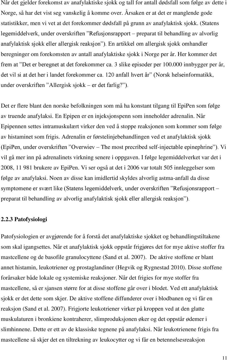 (Statens legemiddelverk, under overskriften Refusjonsrapport preparat til behandling av alvorlig anafylaktisk sjokk eller allergisk reaksjon ).