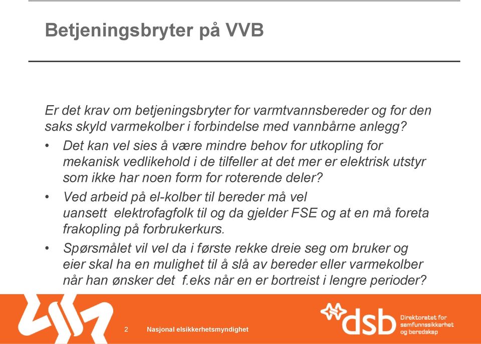 Ved arbeid på el-kolber til bereder må vel uansett elektrofagfolk til og da gjelder FSE og at en må foreta frakopling på forbrukerkurs.