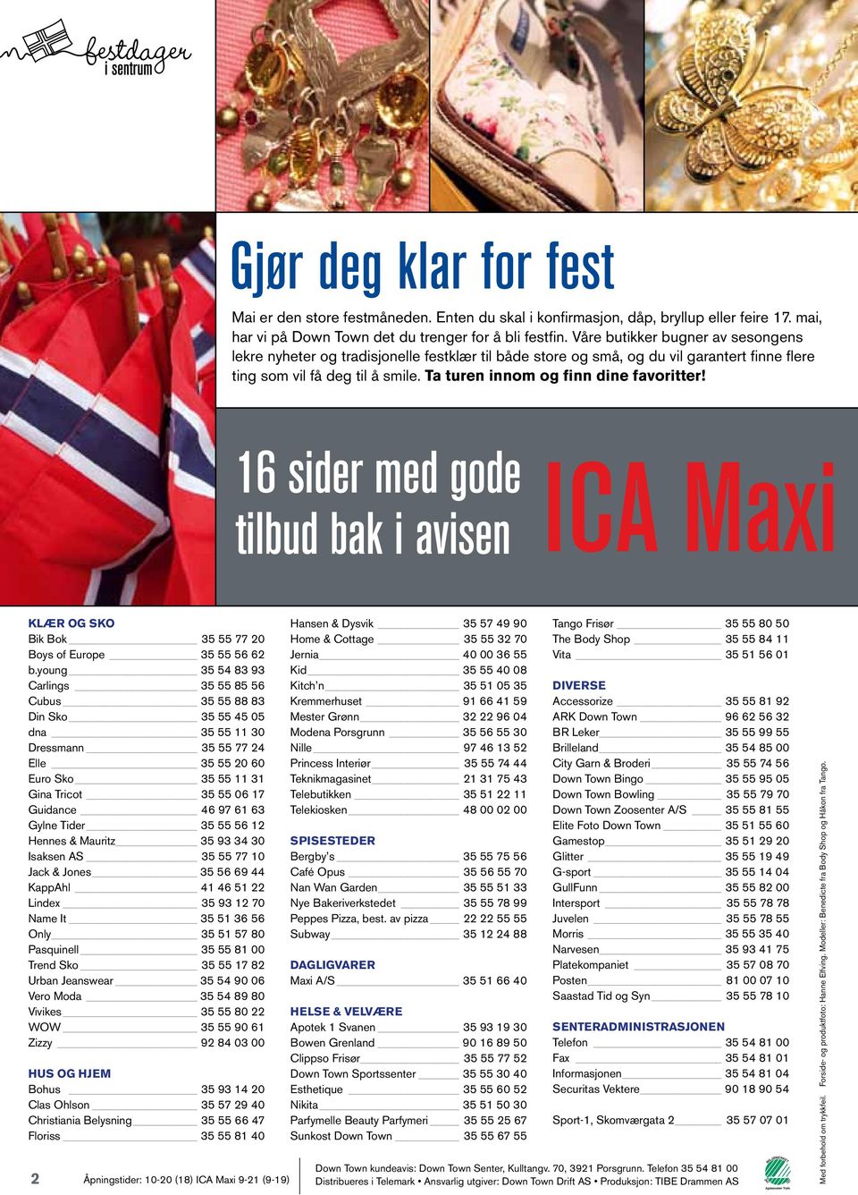 Ta turen innom og finn dine favoritter! 16 sider med gode tilbud bak i avisen ICA Maxi Klær og sko Bik Bok 35 55 77 20 Boys of Europe 35 55 56 62 b.