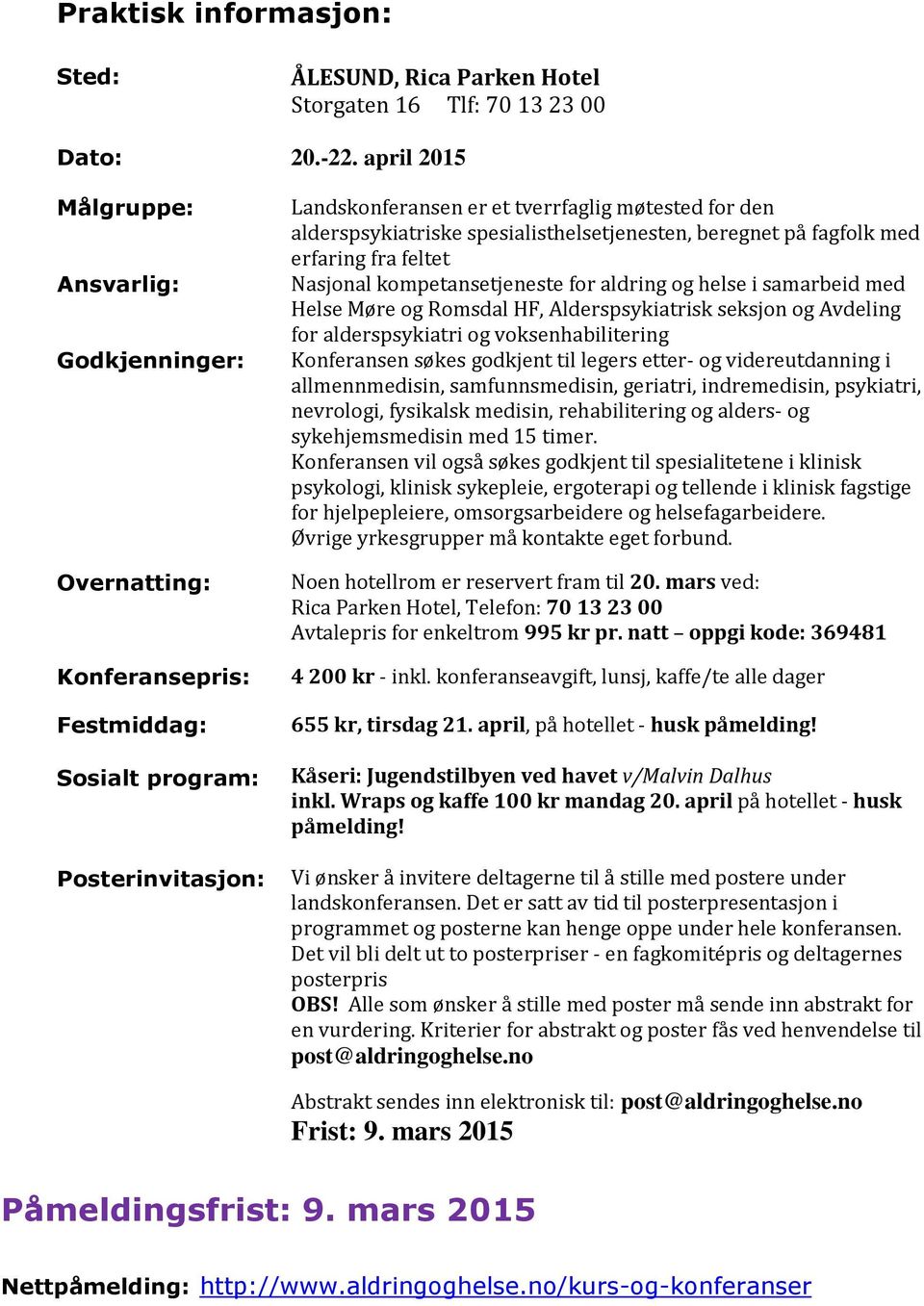 spesialisthelsetjenesten, beregnet på fagfolk med erfaring fra feltet Nasjonal kompetansetjeneste for aldring og helse i samarbeid med Helse Møre og Romsdal HF, Alderspsykiatrisk seksjon og Avdeling