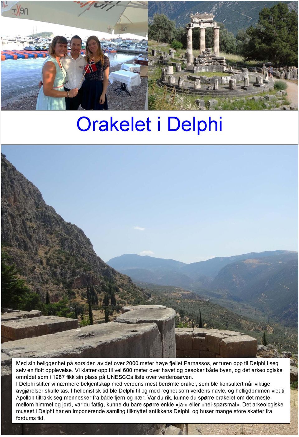 I Delphi stifter vi nærmere bekjentskap med verdens mest berømte orakel, som ble konsultert når viktige avgjørelser skulle tas.