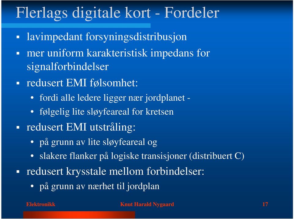 for kretsen redusert EMI utstråling: på grunn av lite sløyfeareal og slakere flanker på logiske transisjoner