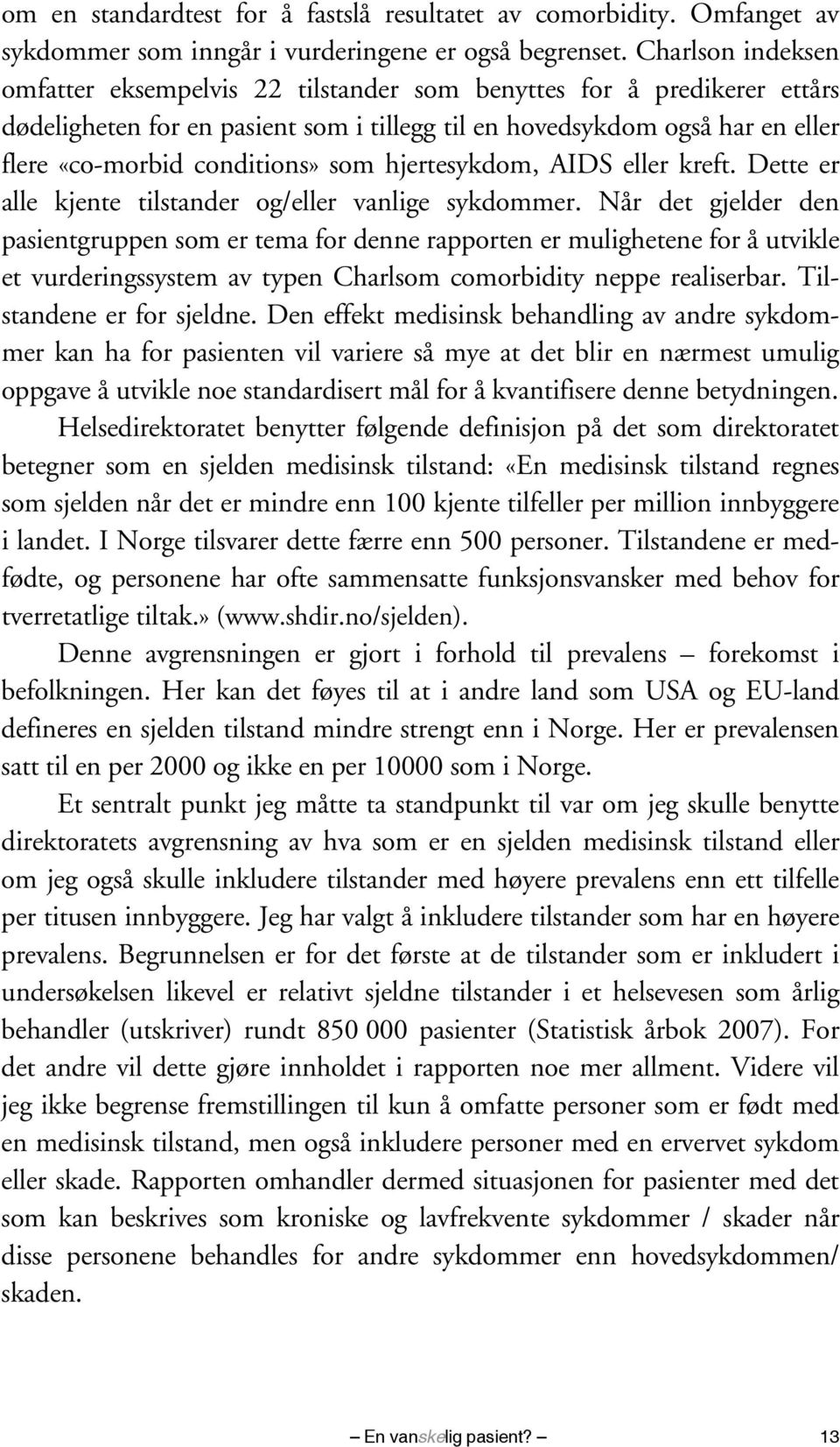 som hjertesykdom, AIDS eller kreft. Dette er alle kjente tilstander og/eller vanlige sykdommer.