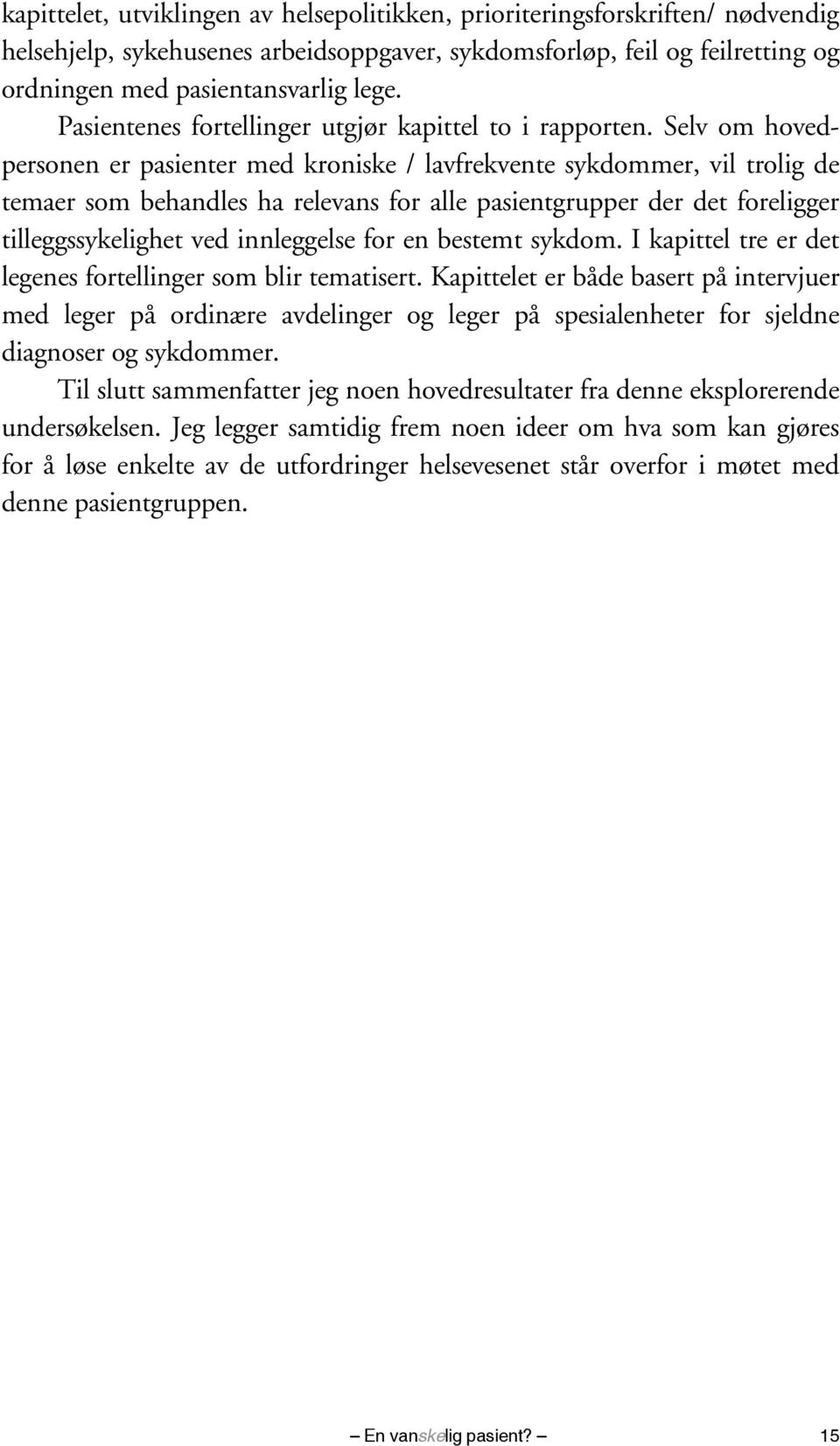 Selv om hovedpersonen er pasienter med kroniske / lavfrekvente sykdommer, vil trolig de temaer som behandles ha relevans for alle pasientgrupper der det foreligger tilleggssykelighet ved innleggelse