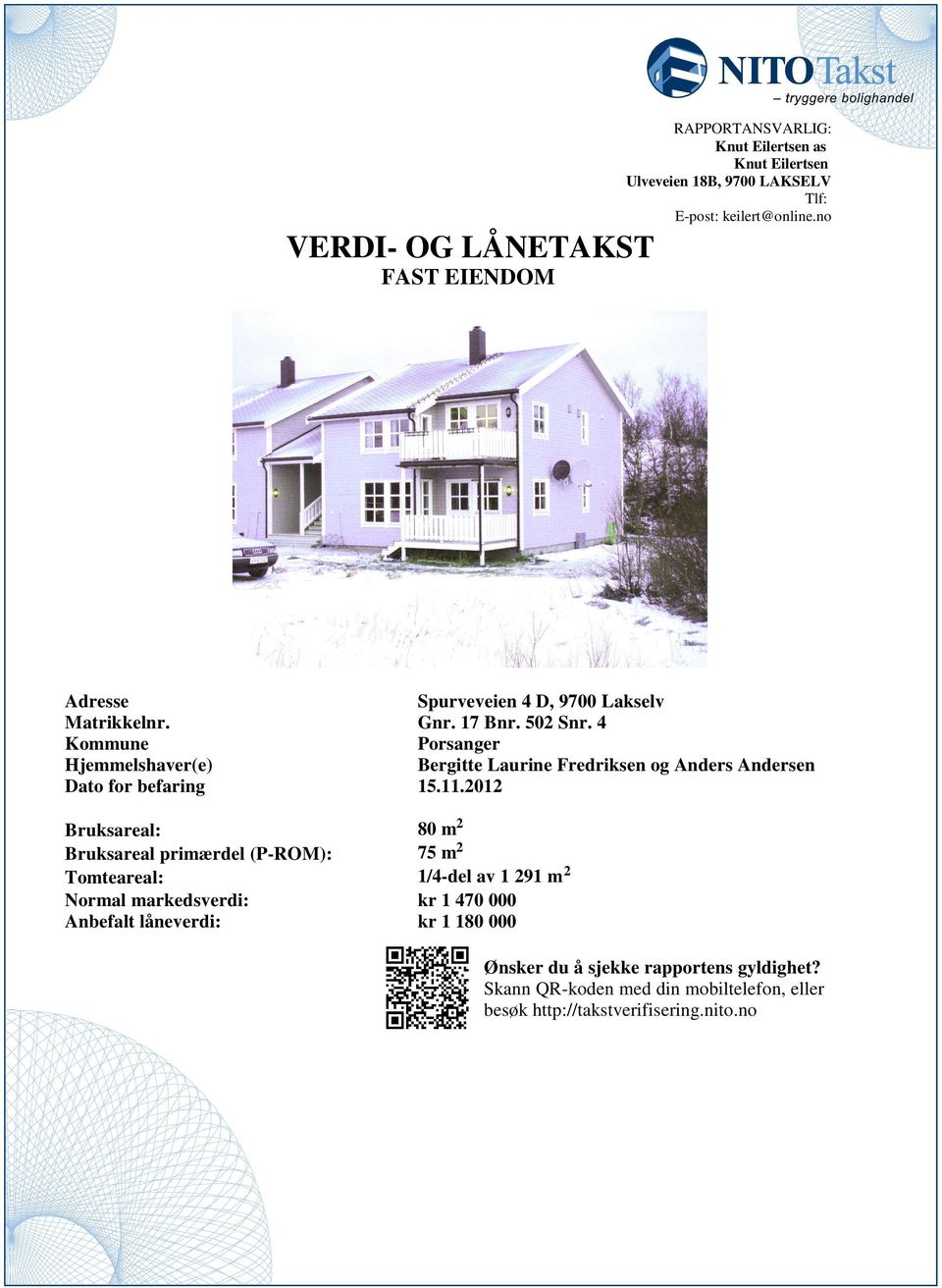 Andersen Dato for befaring 151101 Bruksareal: 80 m Bruksareal primærdel (P-ROM): 75 m Tomteareal: 1/4-del av 1 91 m Normal markedsverdi: kr 1