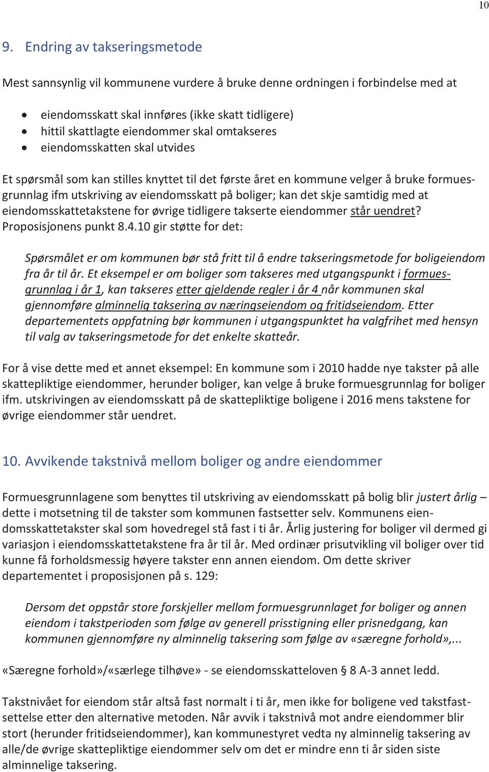 samtidig med at eiendomsskattetakstene for øvrige tidligere takserte eiendommer står uendret? Proposisjonens punkt 8.4.