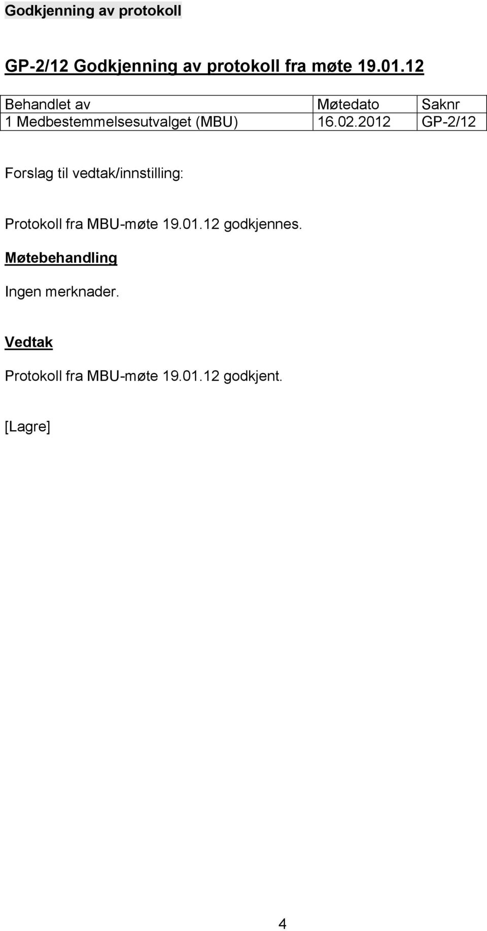 2012 GP-2/12 Protokoll fra MBU-møte 19.01.12 godkjennes.