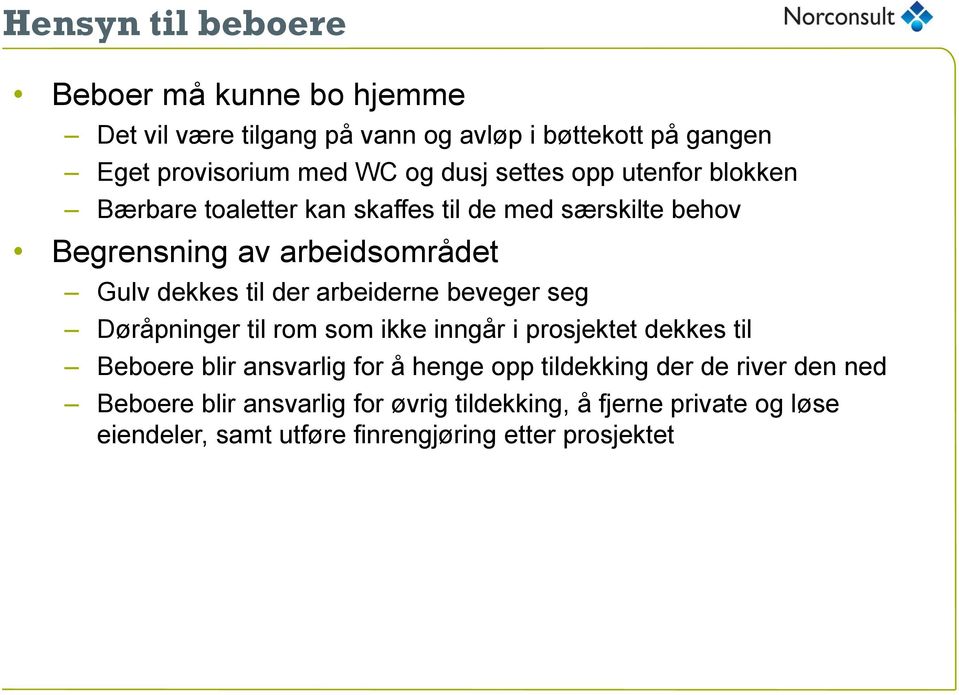 arbeiderne beveger seg Døråpninger til rom som ikke inngår i prosjektet dekkes til Beboere blir ansvarlig for å henge opp tildekking der