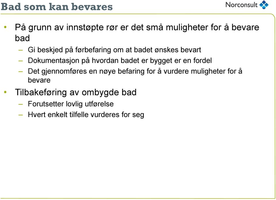 er en fordel Det gjennomføres en nøye befaring for å vurdere muligheter for å bevare