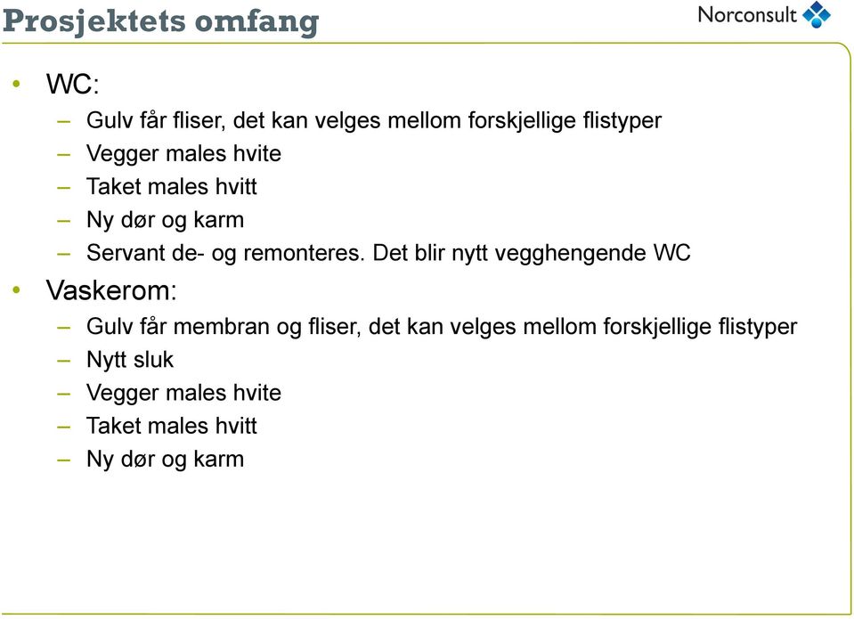 Det blir nytt vegghengende WC Vaskerom: Gulv får membran og fliser, det kan velges