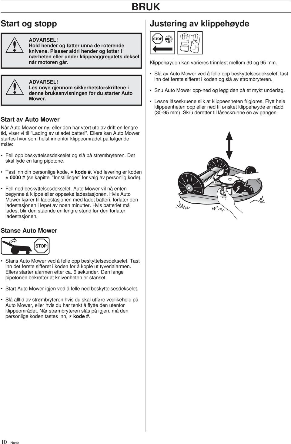 Ellers kan Auto Mower startes hvor som helst innenfor klippeområdet på følgende måte: Justering av klippehøyde Klippehøyden kan varieres trinnløst mellom 0 og 9 mm.