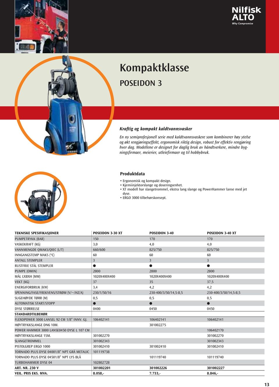 Kjemiinjektorslange og doseringsenhet. XT modell har slangetrommel, ekstra lang slange og PowerHammer lanse med jet dyse. ERGO 3000 tilbehørskonsept.