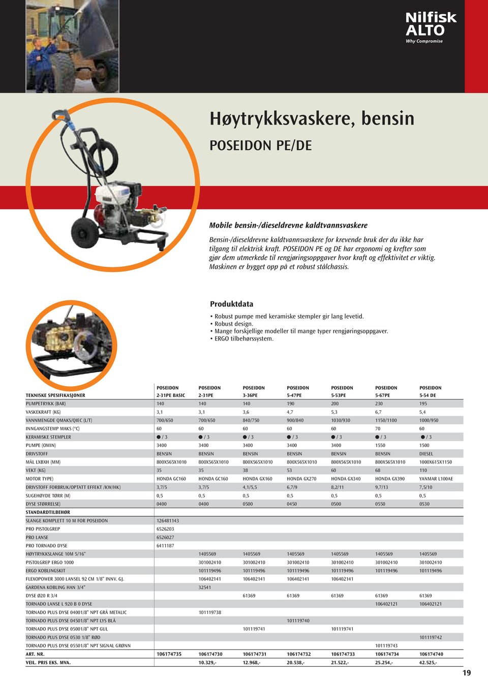 Produktdata Robust pumpe med keramiske stempler gir lang levetid. Robust design. Mange forskjellige modeller til mange typer rengjøringsoppgaver. ERGO tilbehørssystem.