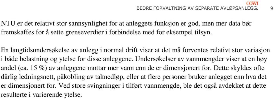 En langtidsundersøkelse av anlegg i normal drift viser at det må forventes relativt stor variasjon i både belastning og ytelse for disse anleggene.