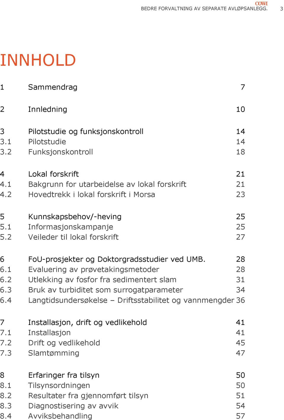 2 Veileder til lokal forskrift 27 6 FoU-prosjekter og Doktorgradsstudier ved UMB. 28 6.1 Evaluering av prøvetakingsmetoder 28 6.2 Utlekking av fosfor fra sedimentert slam 31 6.