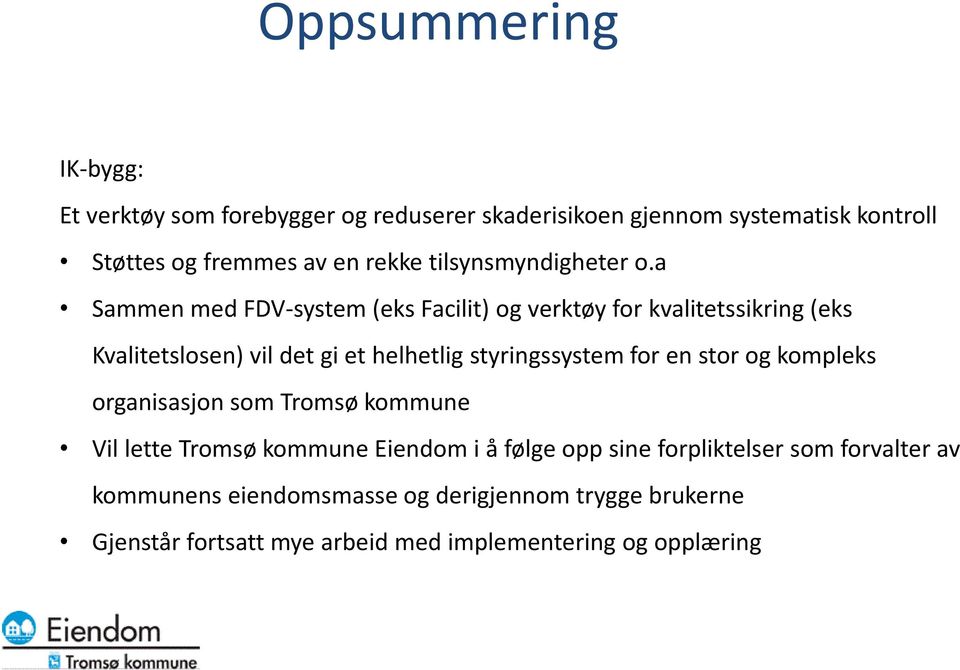 a Sammen med FDV-system (eks Facilit) og verktøy for kvalitetssikring (eks Kvalitetslosen) vil det gi et helhetlig styringssystem for