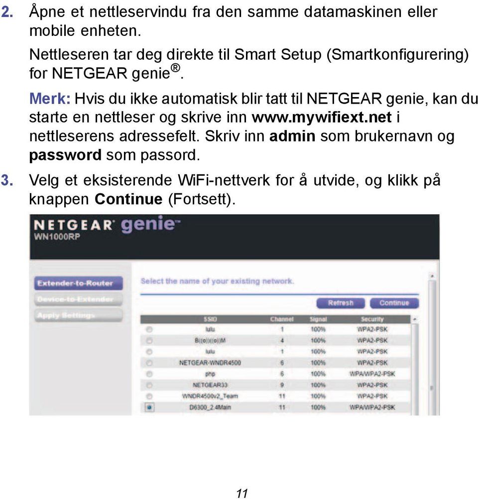 Merk: Hvis du ikke automatisk blir tatt til NETGEAR genie, kan du starte en nettleser og skrive inn www.mywifiext.