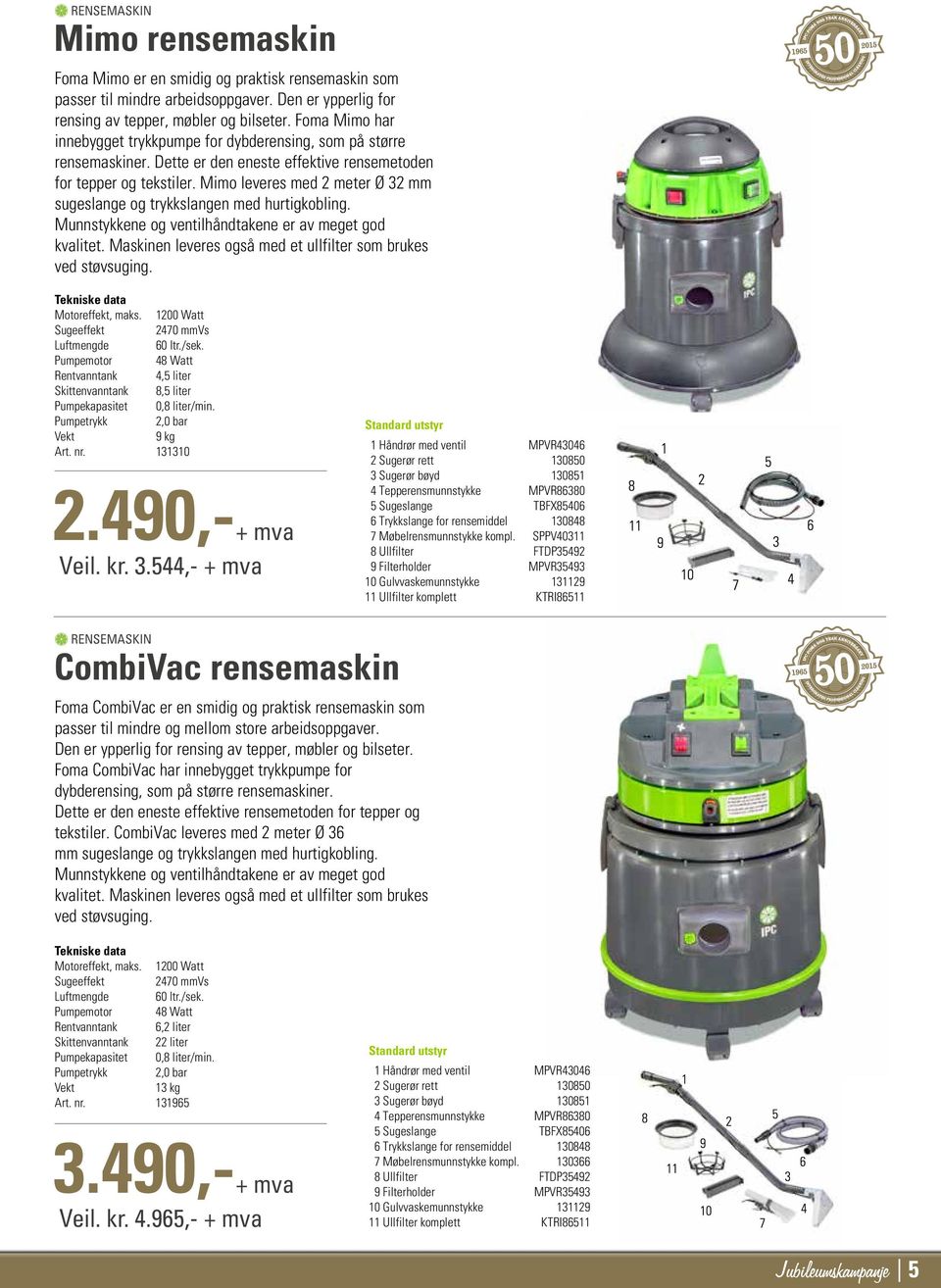 Munnstykkn og vntilhåndtakn r av mgt god kvalitt. Maskinn lvrs også md t ullfiltr som bruks vd støvsuging. Motorffkt, maks. 1200 Watt Sugffkt 2470 mmvs Luftmngd 60 ltr./sk.