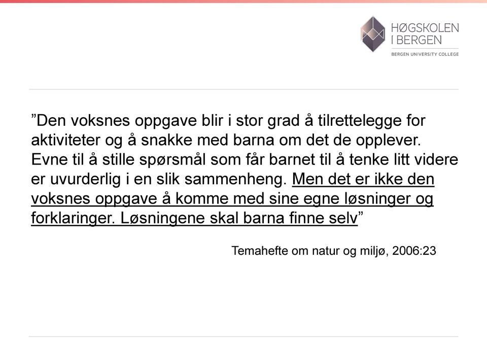 Evne til å stille spørsmål som får barnet til å tenke litt videre er uvurderlig i en slik