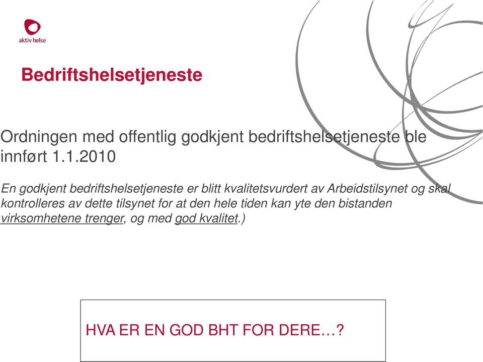 Arbeidstilsynet og skal kontrolleres av dette tilsynet for at den hele tiden