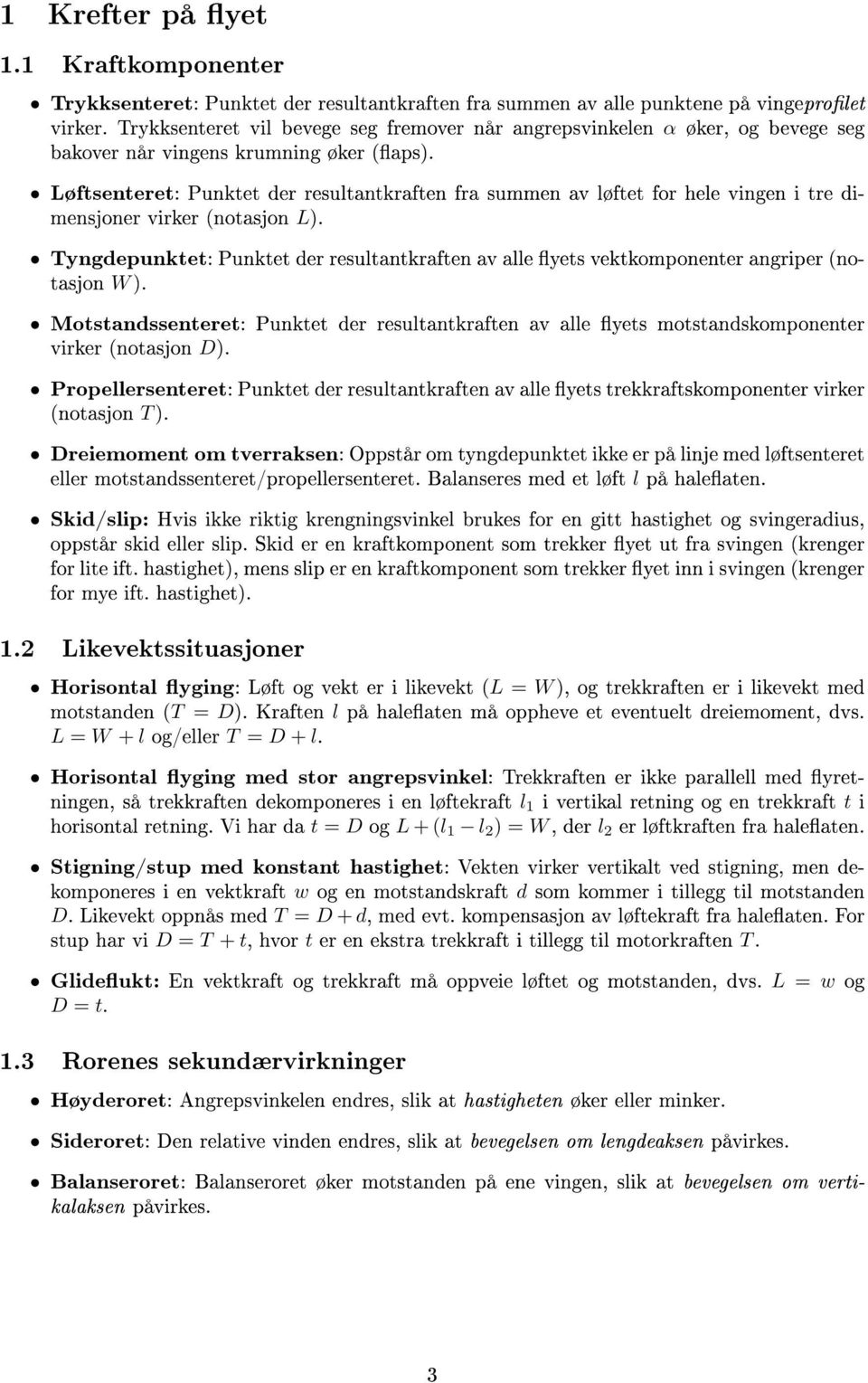 Løftsenteret: Punktet der resultantkraften fra summen av løftet for hele vingen i tre dimensjoner virker (notasjon L).