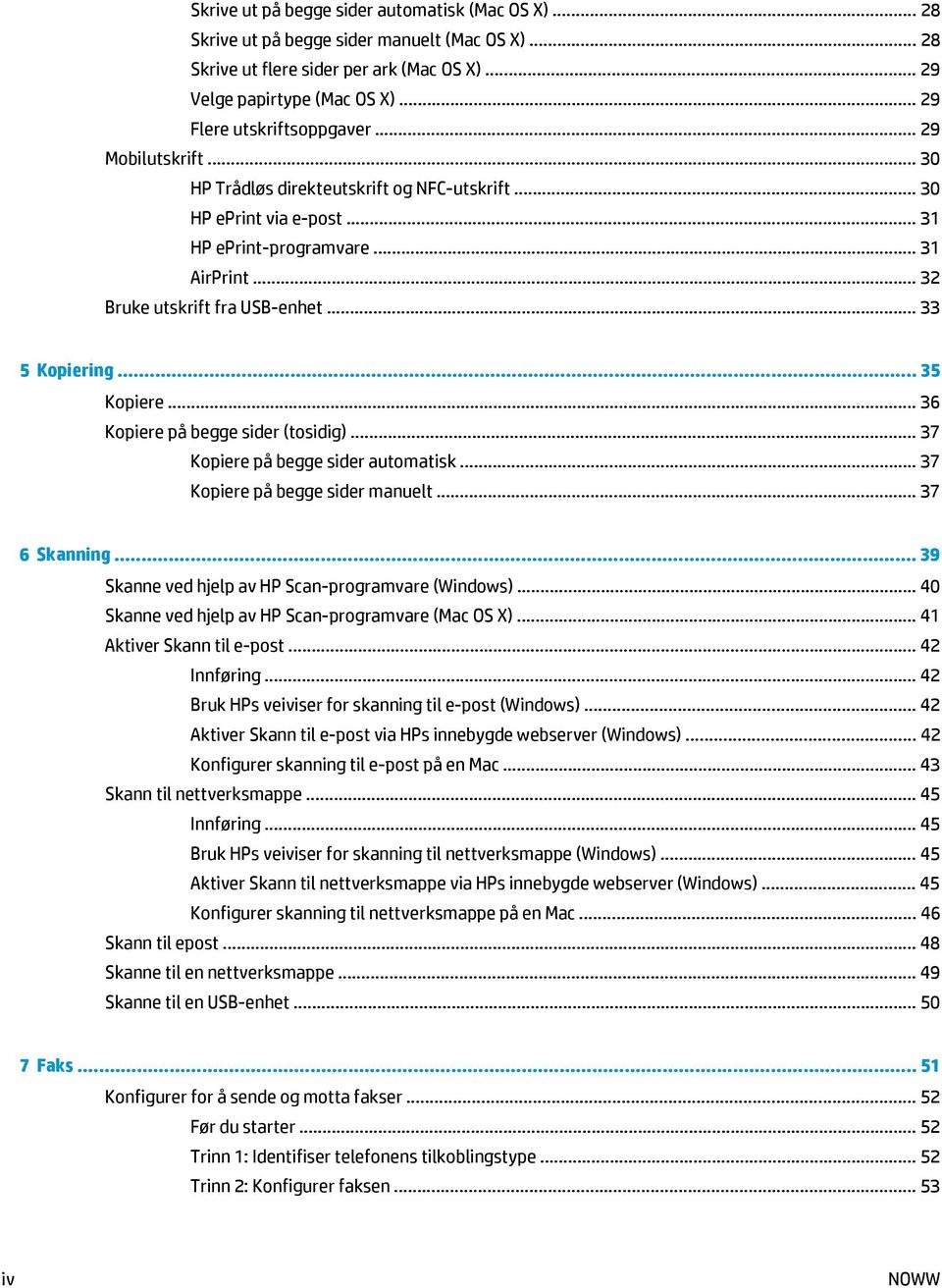 .. 32 Bruke utskrift fra USB-enhet... 33 5 Kopiering... 35 Kopiere... 36 Kopiere på begge sider (tosidig)... 37 Kopiere på begge sider automatisk... 37 Kopiere på begge sider manuelt... 37 6 Skanning.